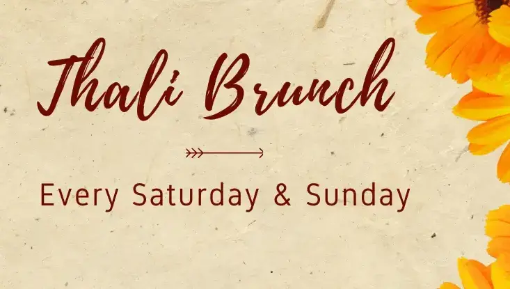 Thali Brunch : Every Saturday & Sunday
